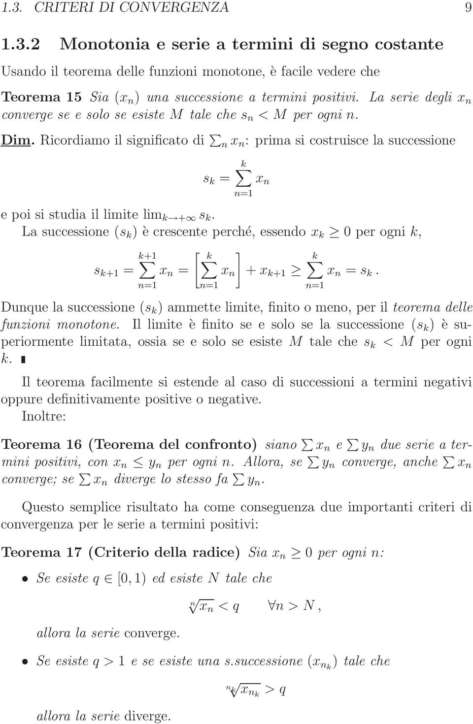 Ricordiamo il significato di n x n : prima si costruisce la successione k s k = x n n= e poi si studia il limite lim k + s k.