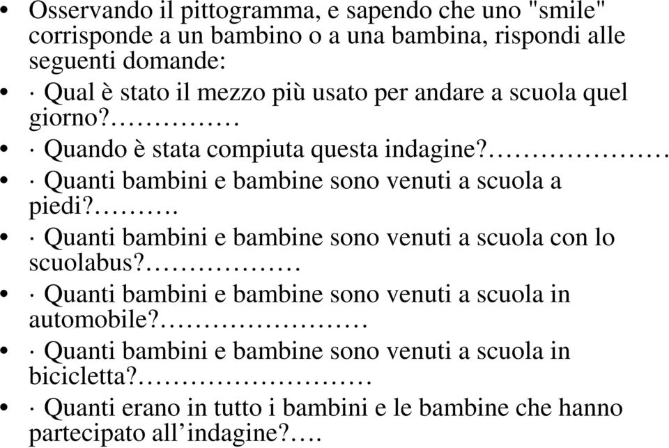 Quanti bambini e bambine sono venuti a scuola a piedi?. Quanti bambini e bambine sono venuti a scuola con lo scuolabus?