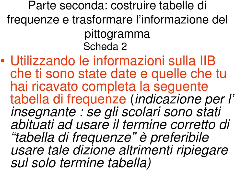 seguente tabella di frequenze (indicazione per l insegnante : se gli scolari sono stati abituati ad usare