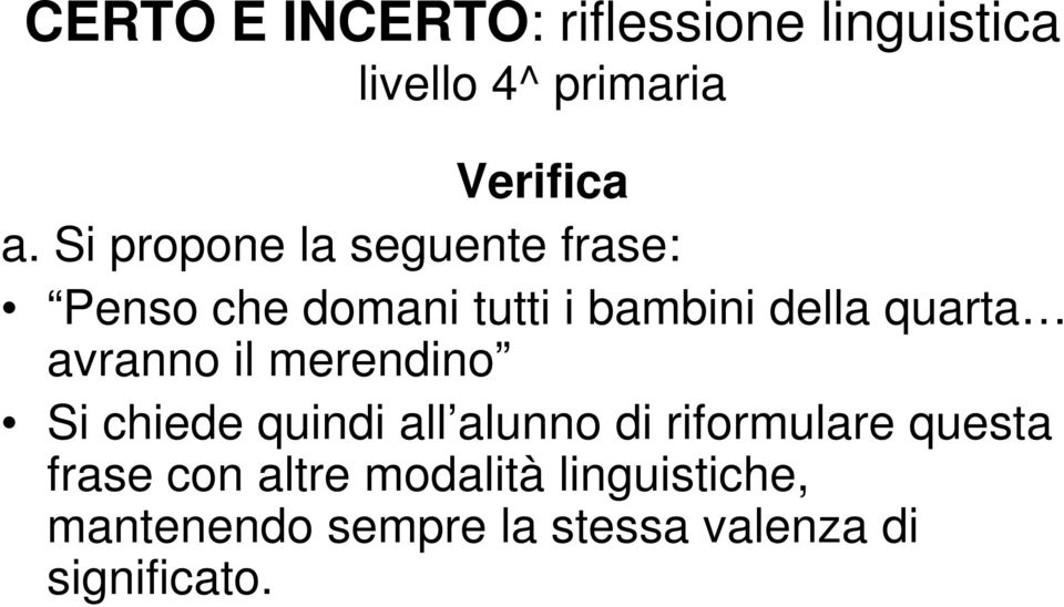 avranno il merendino Si chiede quindi all alunno di riformulare questa frase