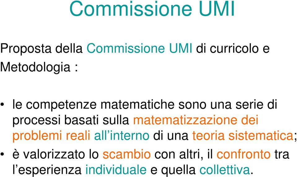 matematizzazione dei problemi reali all interno di una teoria sistematica; è