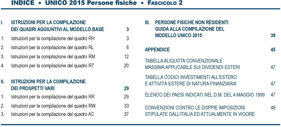 ISTRUZIONI PER LA COMPILAZIONE DEI PROSPETTI VARI 29 1. Istruzioni per la compilazione del quadro RR 29 2. Istruzioni per la compilazione del quadro RW 33 3.