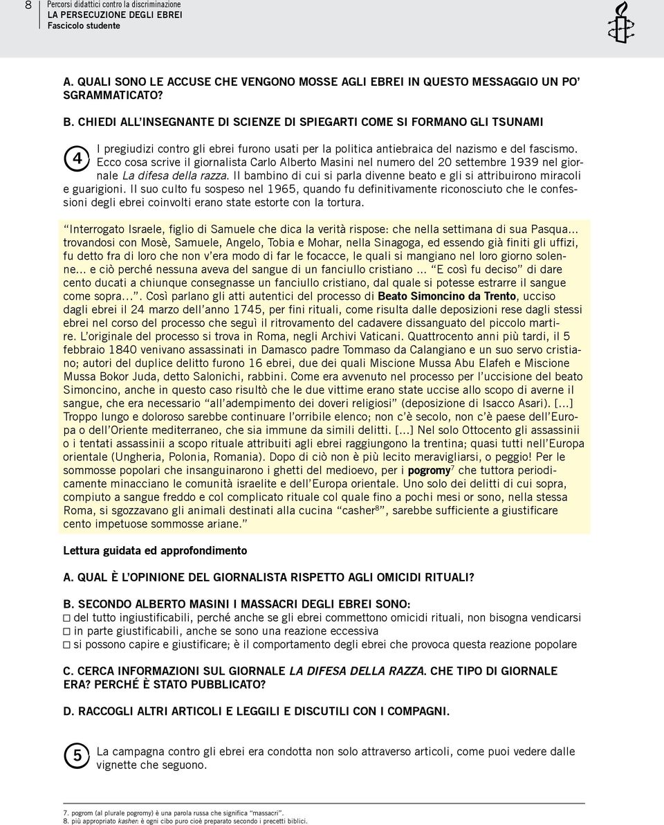 4 Ecco cosa scrive il giornalista Carlo Alberto Masini nel numero del 20 settembre 1939 nel giornale La difesa della razza.