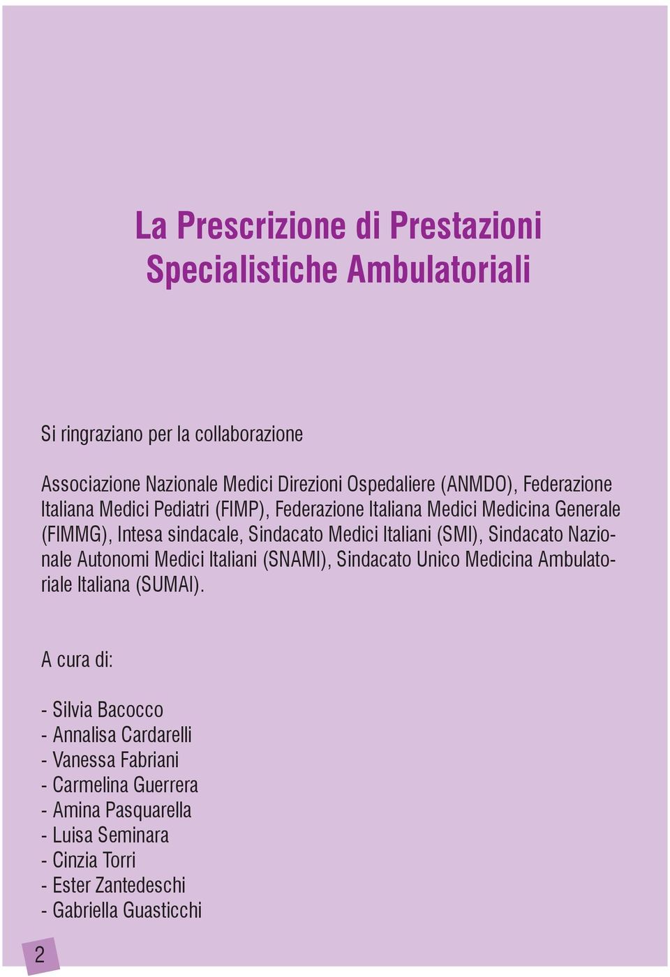 Italiani (SMI), Sindacato Nazionale Autonomi Medici Italiani (SNAMI), Sindacato Unico Medicina Ambulatoriale Italiana (SUMAI).