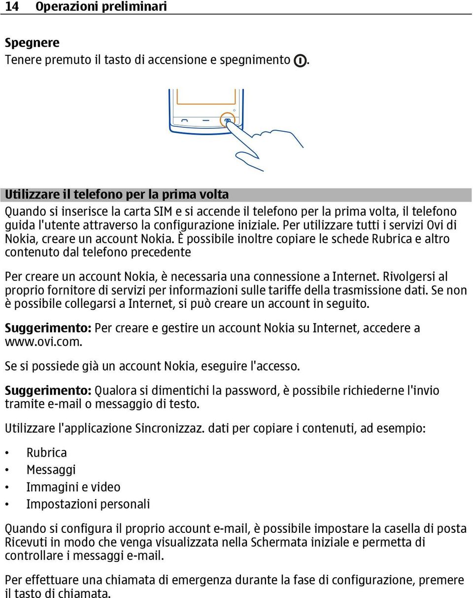 Per utilizzare tutti i servizi Ovi di Nokia, creare un account Nokia.