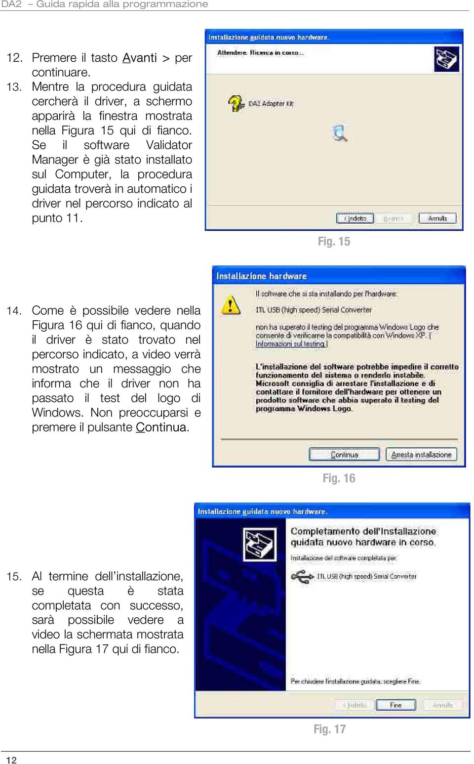 Se il software Validator Manager è già stato installato sul Computer, la procedura guidata troverà in automatico i driver nel percorso indicato al punto 11. Fig. 15 14.