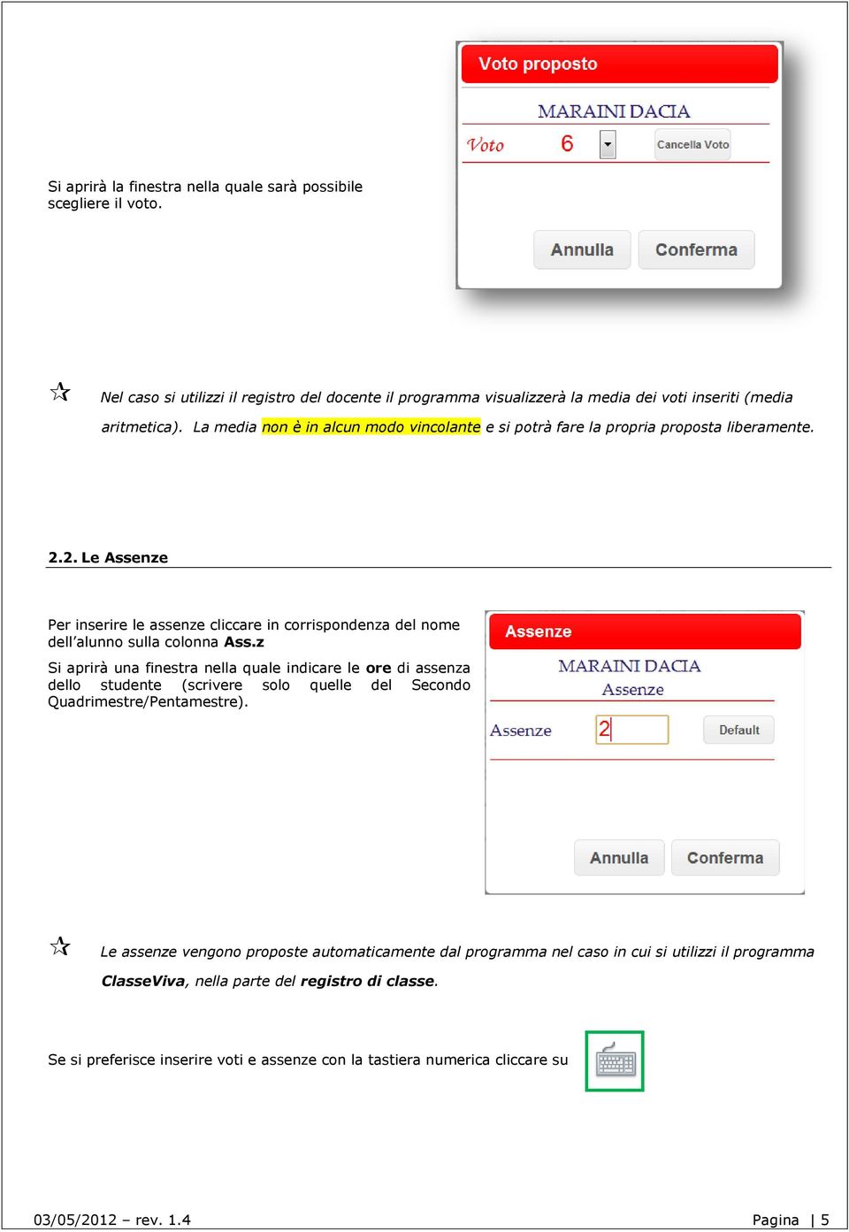 z Si aprirà una finestra nella quale indicare le ore di assenza dello studente (scrivere solo quelle del Secondo Quadrimestre/Pentamestre).