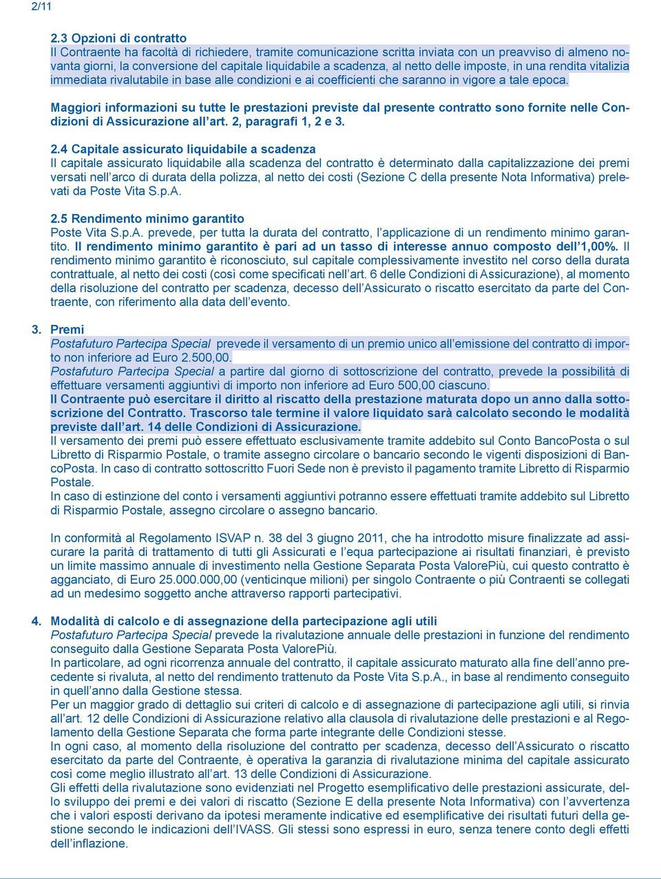 netto delle imposte, in una rendita vitalizia immediata rivalutabile in base alle condizioni e ai coefficienti che saranno in vigore a tale epoca.