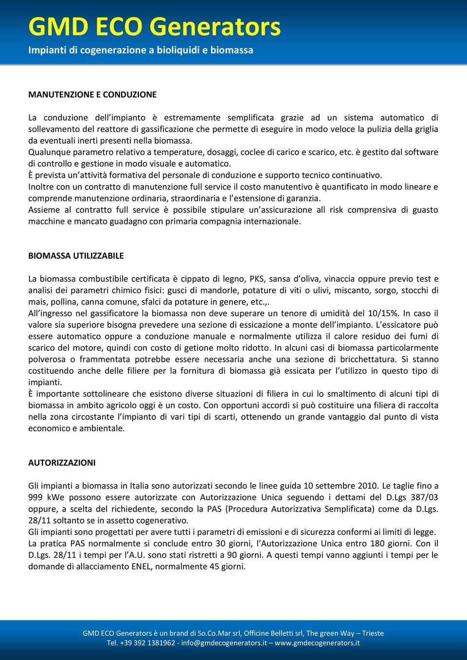 è gestito dal software di controllo e gestione in modo visuale e automatico. È prevista un attività formativa del personale di conduzione e supporto tecnico continuativo.