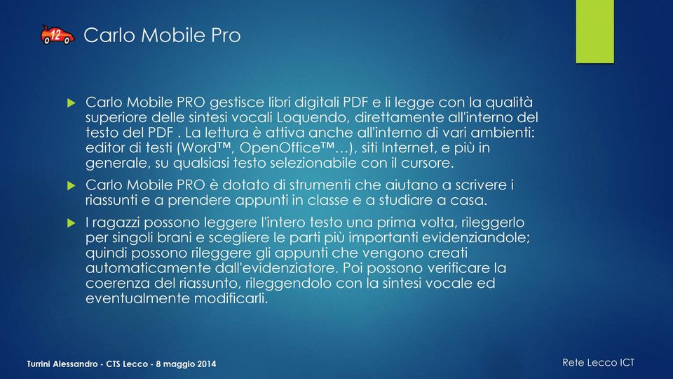 Carlo Mobile PRO è dotato di strumenti che aiutano a scrivere i riassunti e a prendere appunti in classe e a studiare a casa.