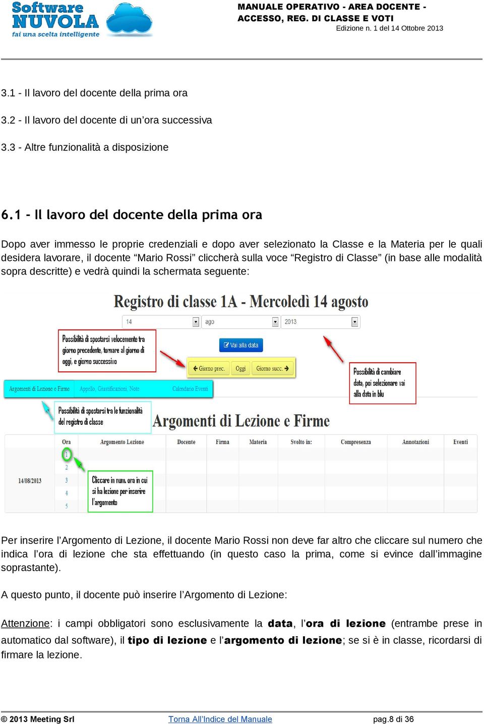 sulla voce Registro di Classe (in base alle modalità sopra descritte) e vedrà quindi la schermata seguente: Per inserire l Argomento di Lezione, il docente Mario Rossi non deve far altro che cliccare