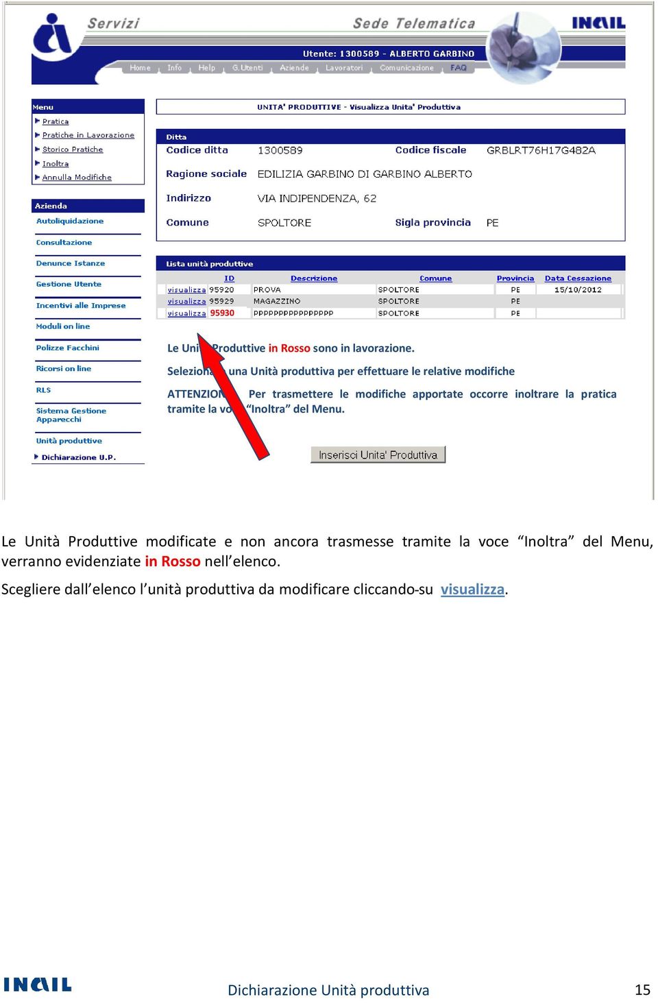 apportate occorre inoltrare la pratica tramite la voce Inoltra del Menu.