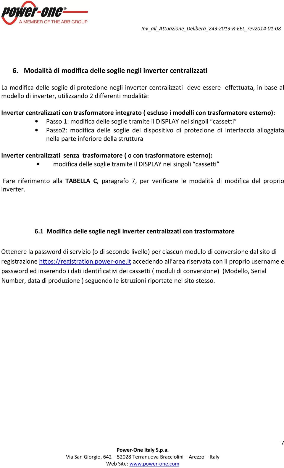 cassetti Passo2: modifica delle soglie del dispositivo di protezione di interfaccia alloggiata nella parte inferiore della struttura Inverter centralizzati senza trasformatore ( o con trasformatore