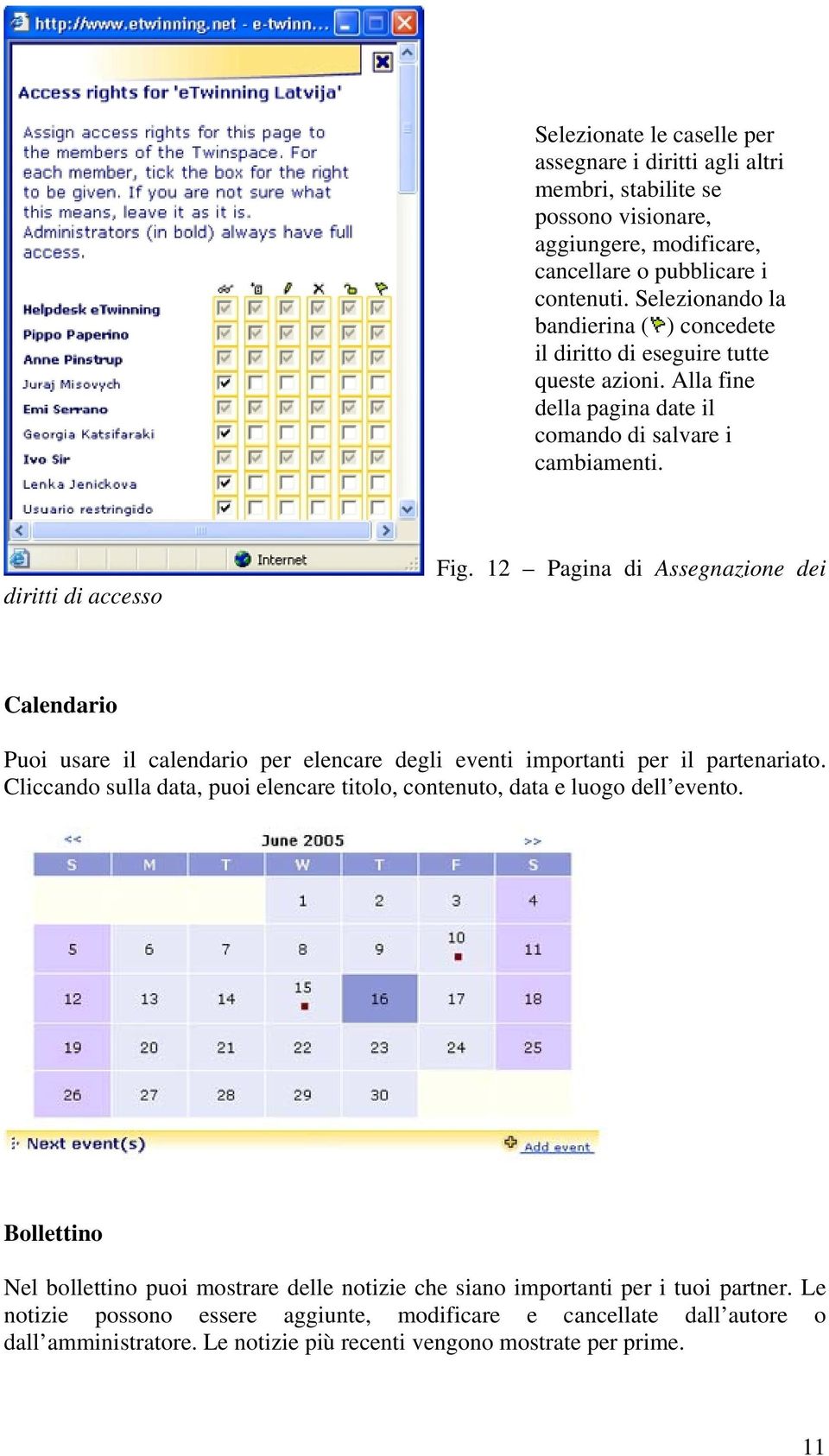 12 Pagina di Assegnazione dei Calendario Puoi usare il calendario per elencare degli eventi importanti per il partenariato.