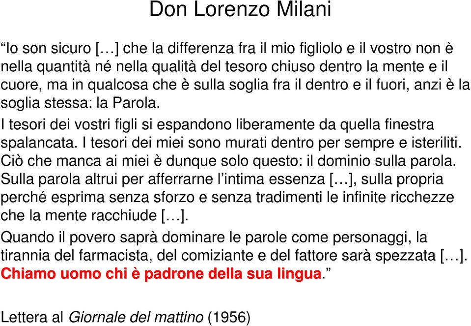 I tesori dei miei sono murati dentro per sempre e isteriliti. Ciò che manca ai miei è dunque solo questo: il dominio sulla parola.