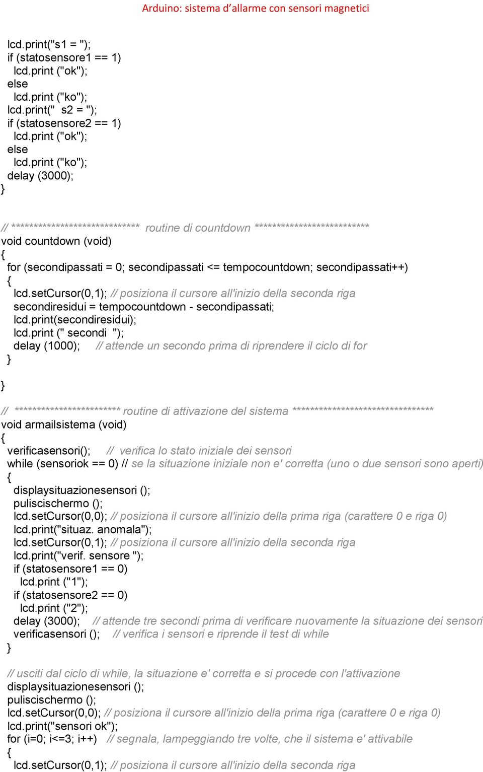 print ("ko"); delay (3000); // ***************************** routine di countdown ************************** void countdown (void) for (secondipassati = 0; secondipassati <= tempocountdown;