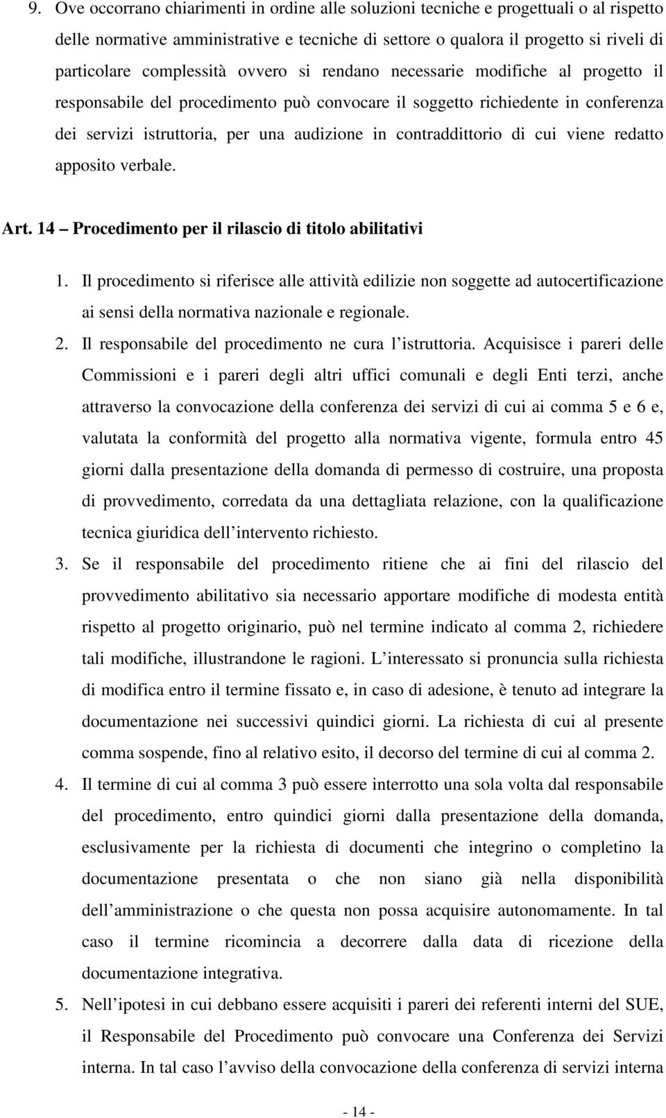 contraddittorio di cui viene redatto apposito verbale. Art. 14 Procedimento per il rilascio di titolo abilitativi 1.