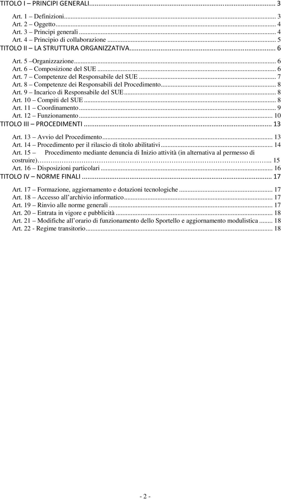 .. 8 Art. 10 Compiti del SUE... 8 Art. 11 Coordinamento... 9 Art. 12 Funzionamento... 10 TITOLO III PROCEDIMENTI... 13 Art. 13 Avvio del Procedimento... 13 Art. 14 Procedimento per il rilascio di titolo abilitativi.