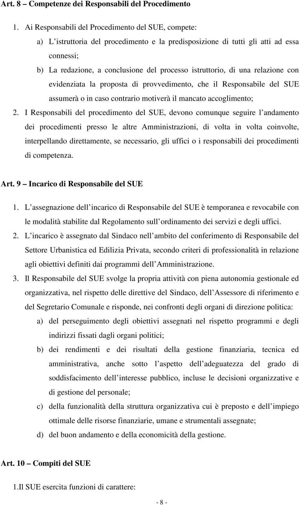 di una relazione con evidenziata la proposta di provvedimento, che il Responsabile del SUE assumerà o in caso contrario motiverà il mancato accoglimento; 2.