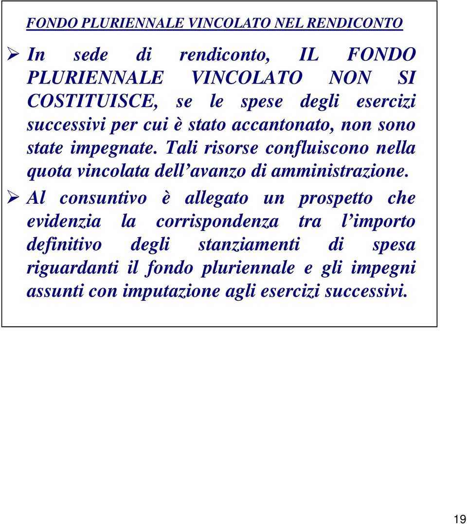 Tali risorse confluiscono nella quota vincolata dell avanzo di amministrazione.