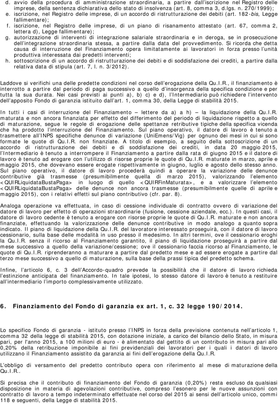 iscrizione, nel Registro delle imprese, di un piano di risanamento attestato (art. 67, comma 2, lettera d), Legge fallimentare); g.