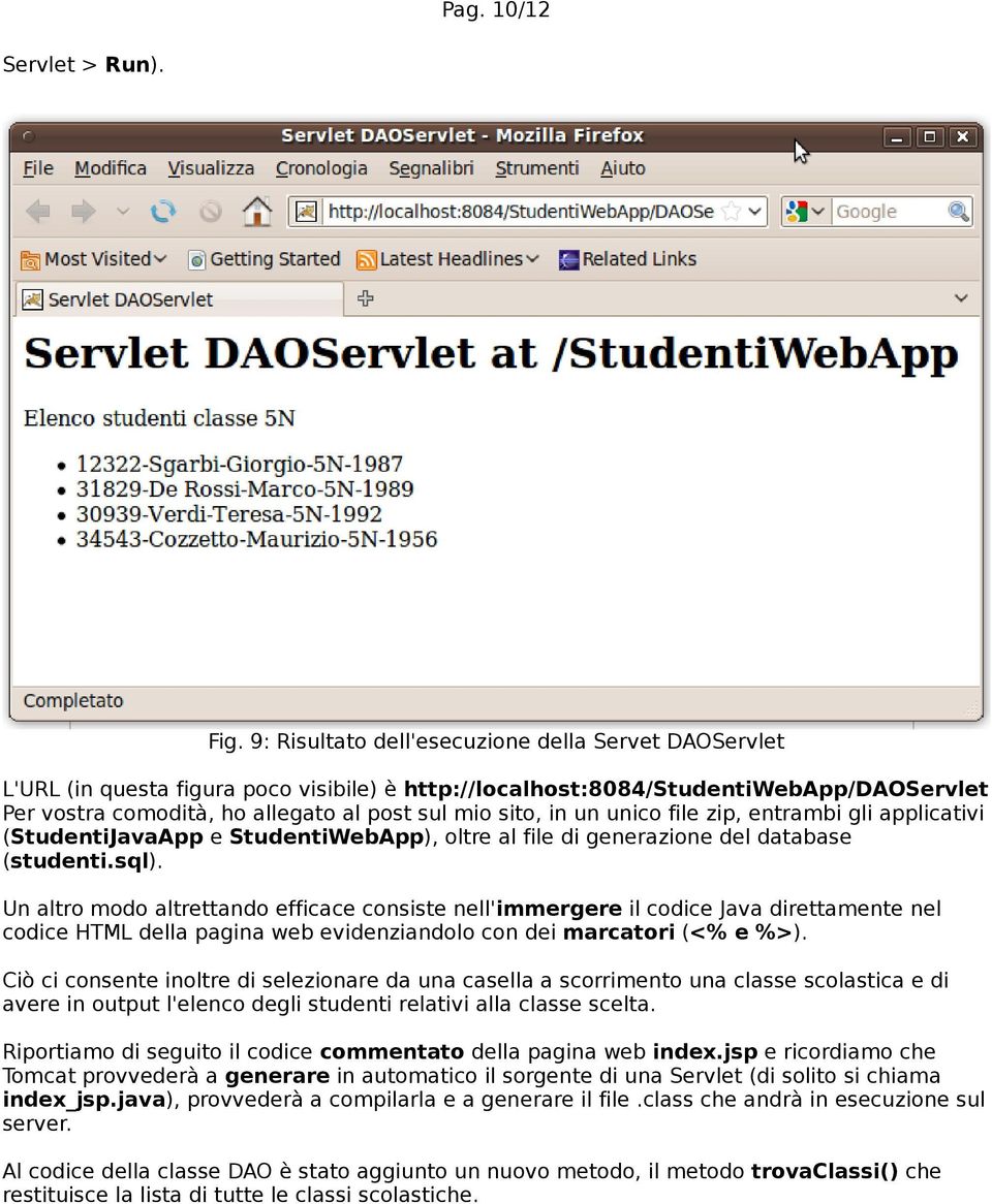 un unico file zip, entrambi gli applicativi (StudentiJavaApp e StudentiWebApp), oltre al file di generazione del database (studenti.sql).