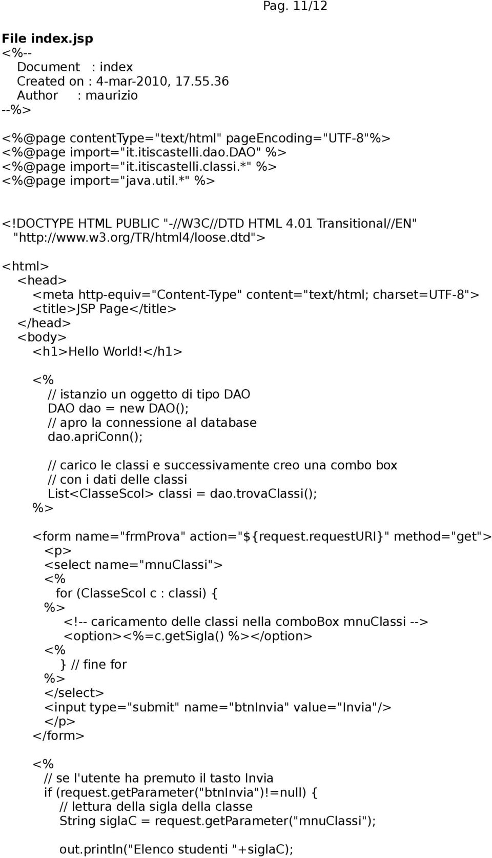 dtd"> <html> <head> <meta http-equiv="content-type" content="text/html; charset=utf-8"> <title>jsp Page</title> </head> <body> <h1>hello World!