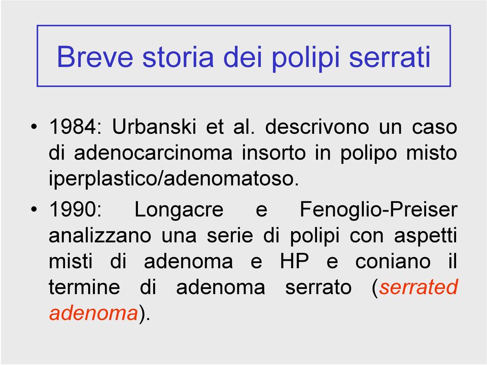 iperplastico/adenomatoso.