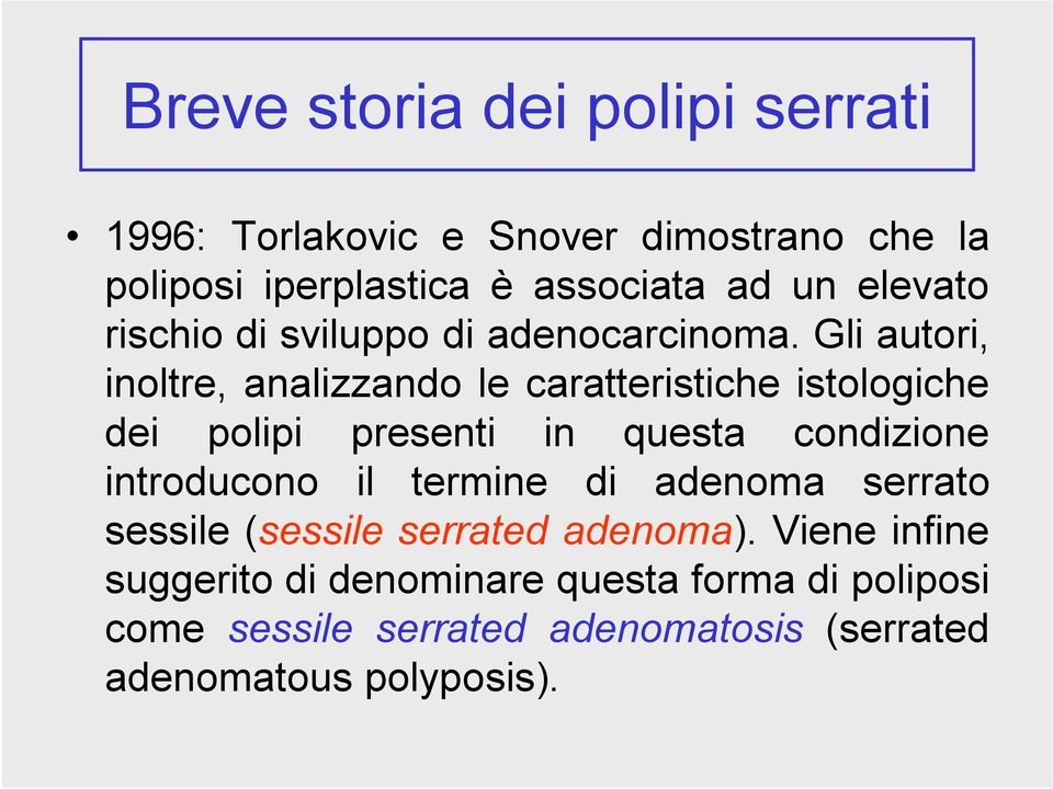 Gli autori, inoltre, analizzando le caratteristiche istologiche dei polipi presenti in questa condizione introducono