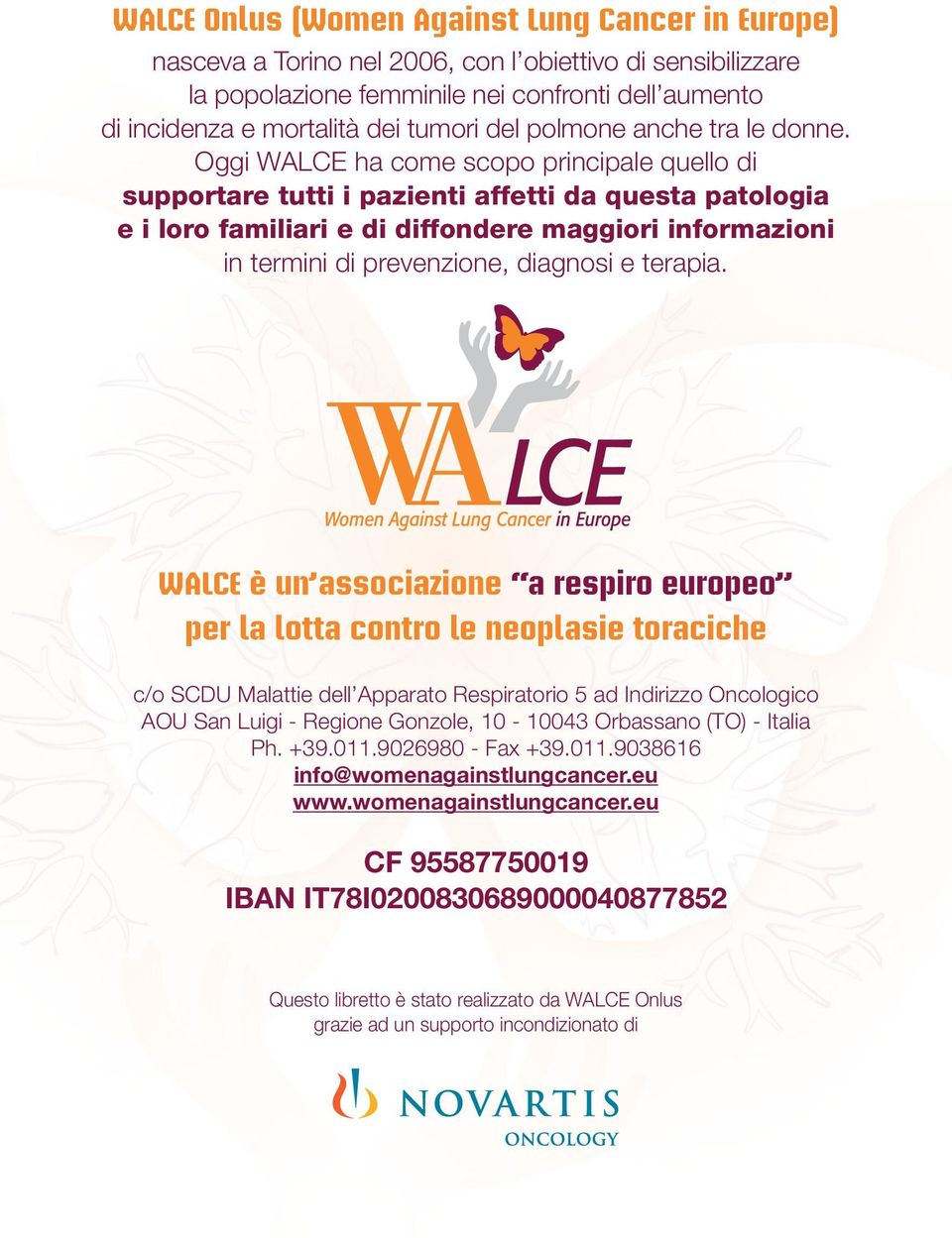 Oggi WALCE ha come scopo principale quello di supportare tutti i pazienti affetti da questa patologia e i loro familiari e di diffondere maggiori informazioni in termini di prevenzione, diagnosi e