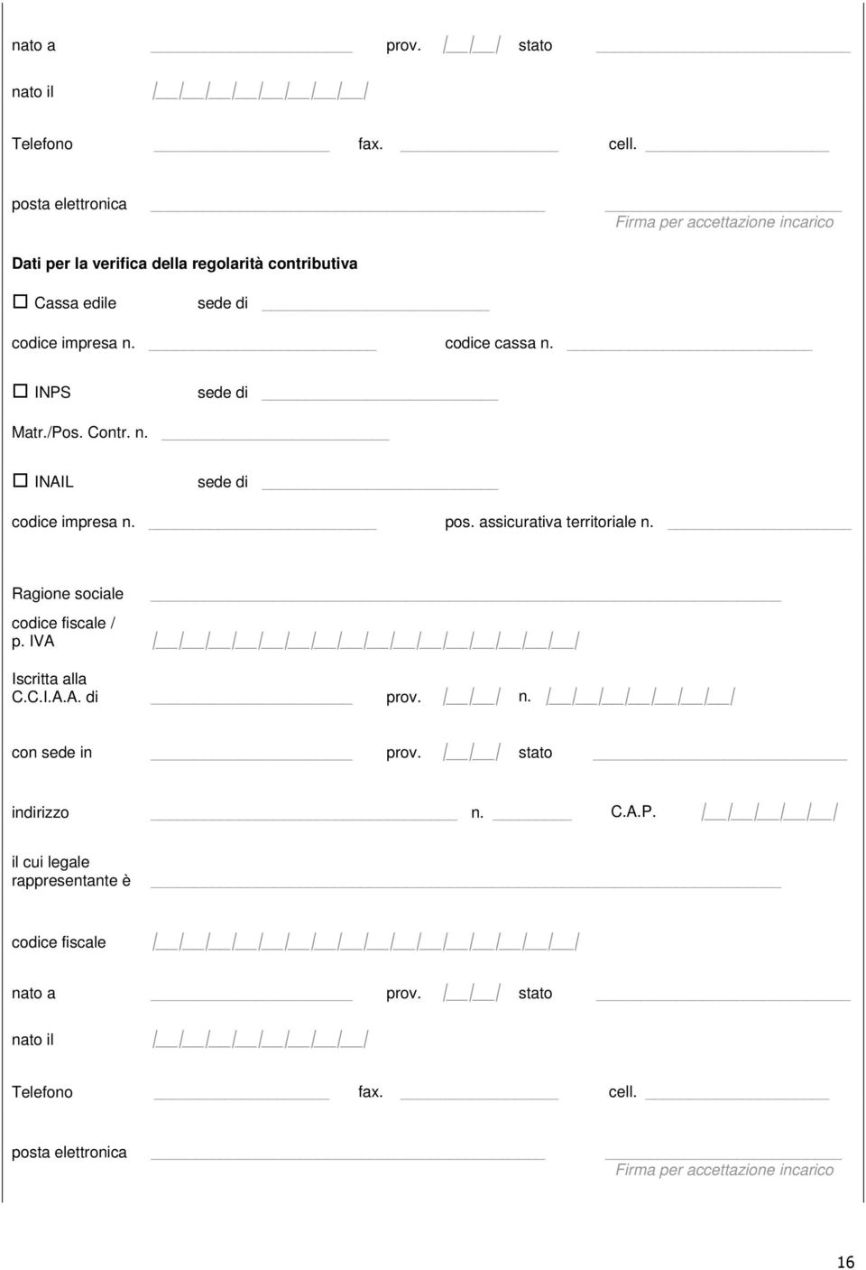 n. codice cassa n. INPS sede di Matr./Pos. Contr. n. INAIL sede di codice impresa n. pos. assicurativa territoriale n.