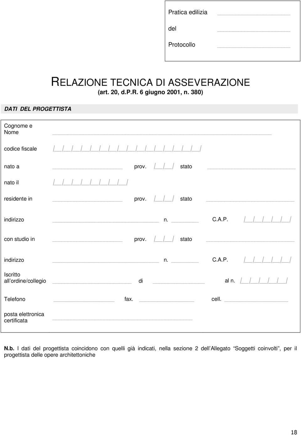 stato con studio in prov. stato Iscritto all ordine/collegio di al n. Telefono fax. cell. posta elettronica certificata N.