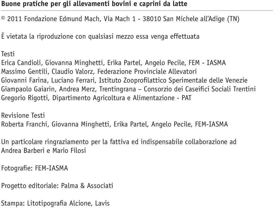 Istituto Zooprofilattico Sperimentale delle Venezie Giampaolo Gaiarin, Andrea Merz, Trentingrana Consorzio dei Caseifici Sociali Trentini Gregorio Rigotti, Dipartimento Agricoltura e Alimentazione -