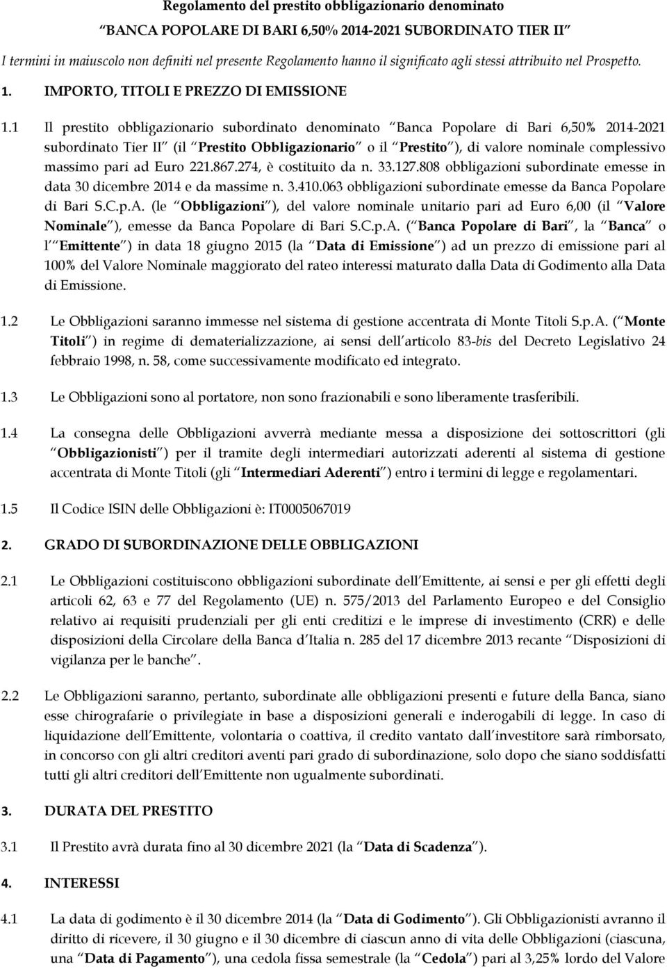 1 Il prestito obbligazionario subordinato denominato Banca Popolare di Bari 6,50% 2014-2021 subordinato Tier II (il Prestito Obbligazionario o il Prestito ), di valore nominale complessivo massimo