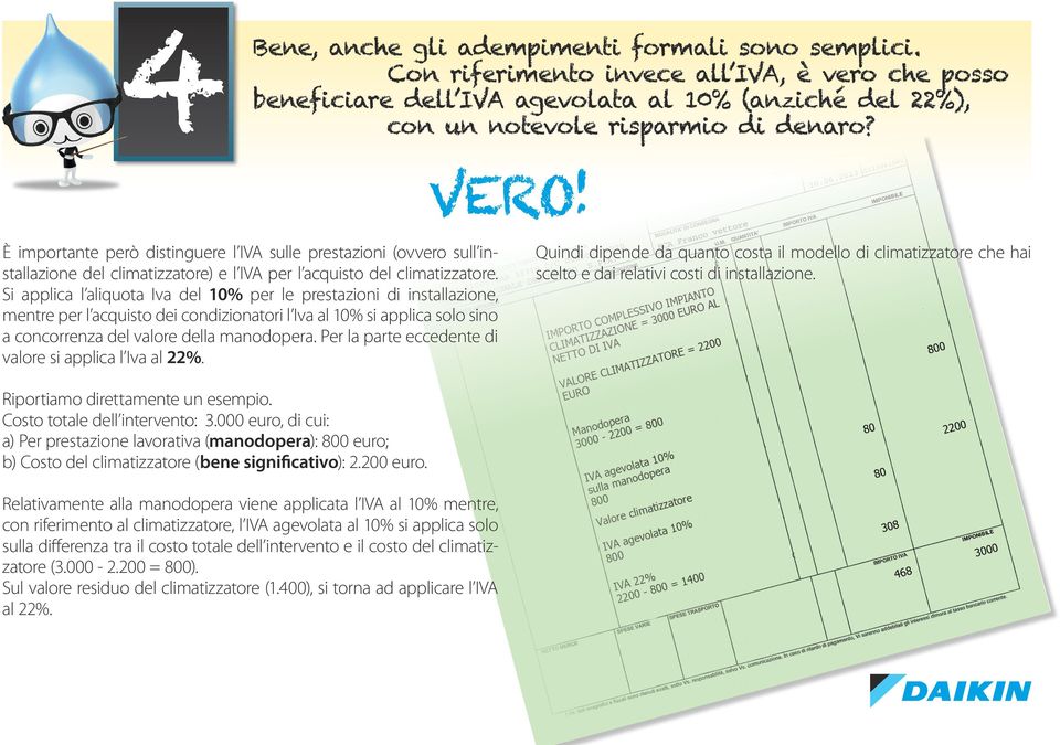 Si applica l aliquota Iva del 10% per le prestazioni di installazione, mentre per l acquisto dei condizionatori l Iva al 10% si applica solo sino a concorrenza del valore della manodopera.