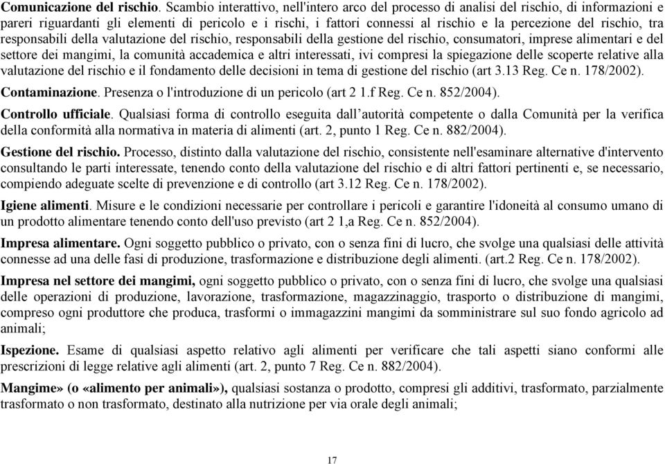 rischio, tra responsabili della valutazione del rischio, responsabili della gestione del rischio, consumatori, imprese alimentari e del settore dei mangimi, la comunità accademica e altri