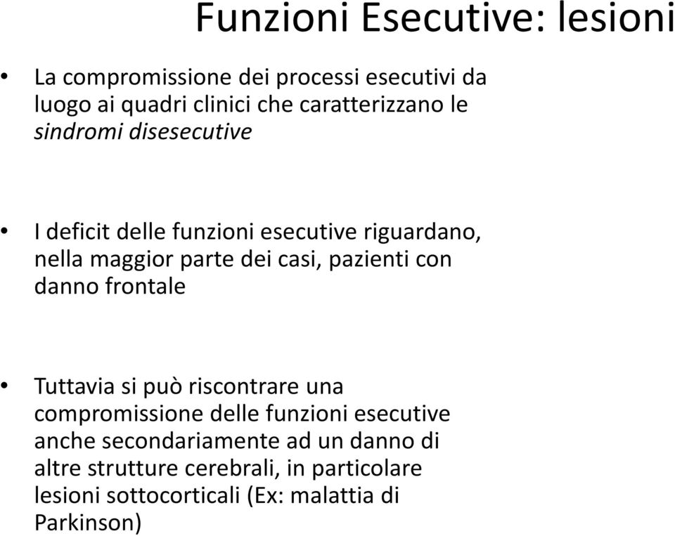 casi, pazienti con danno frontale Tuttavia si può riscontrare una compromissione delle funzioni esecutive anche