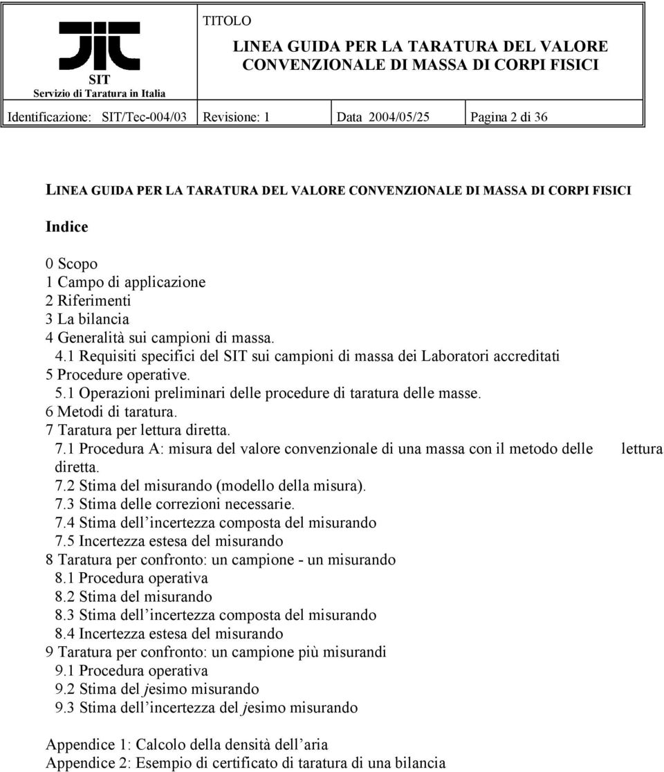 6 Metodi di taratura. 7 Taratura per lettura diretta. 7.1 Procedura A: misura del valore convenzionale di una massa con il metodo delle lettura diretta. 7. Stima del misurando (modello della misura).