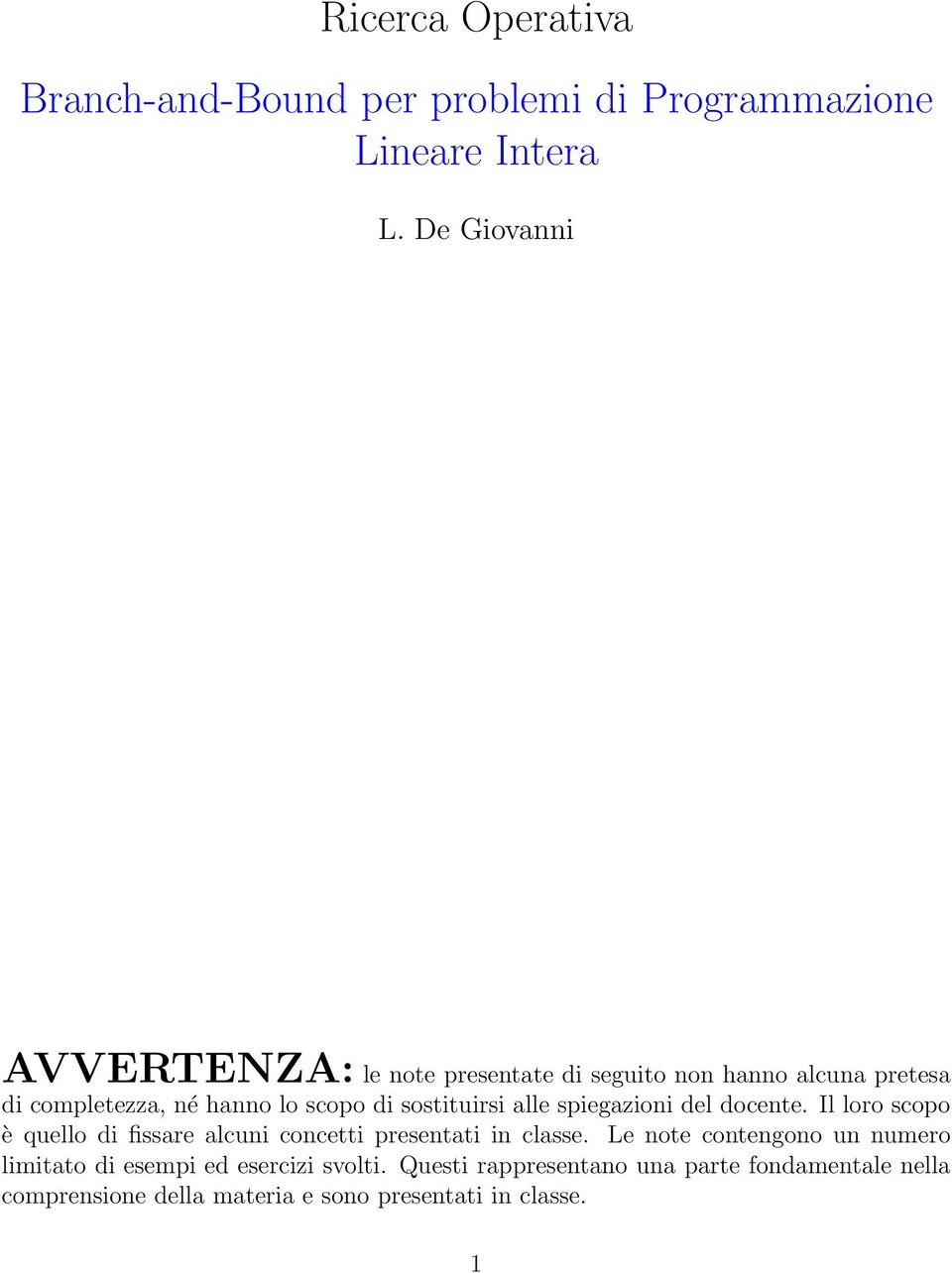 sostituirsi alle spiegazioni del docente. Il loro scopo è quello di fissare alcuni concetti presentati in classe.