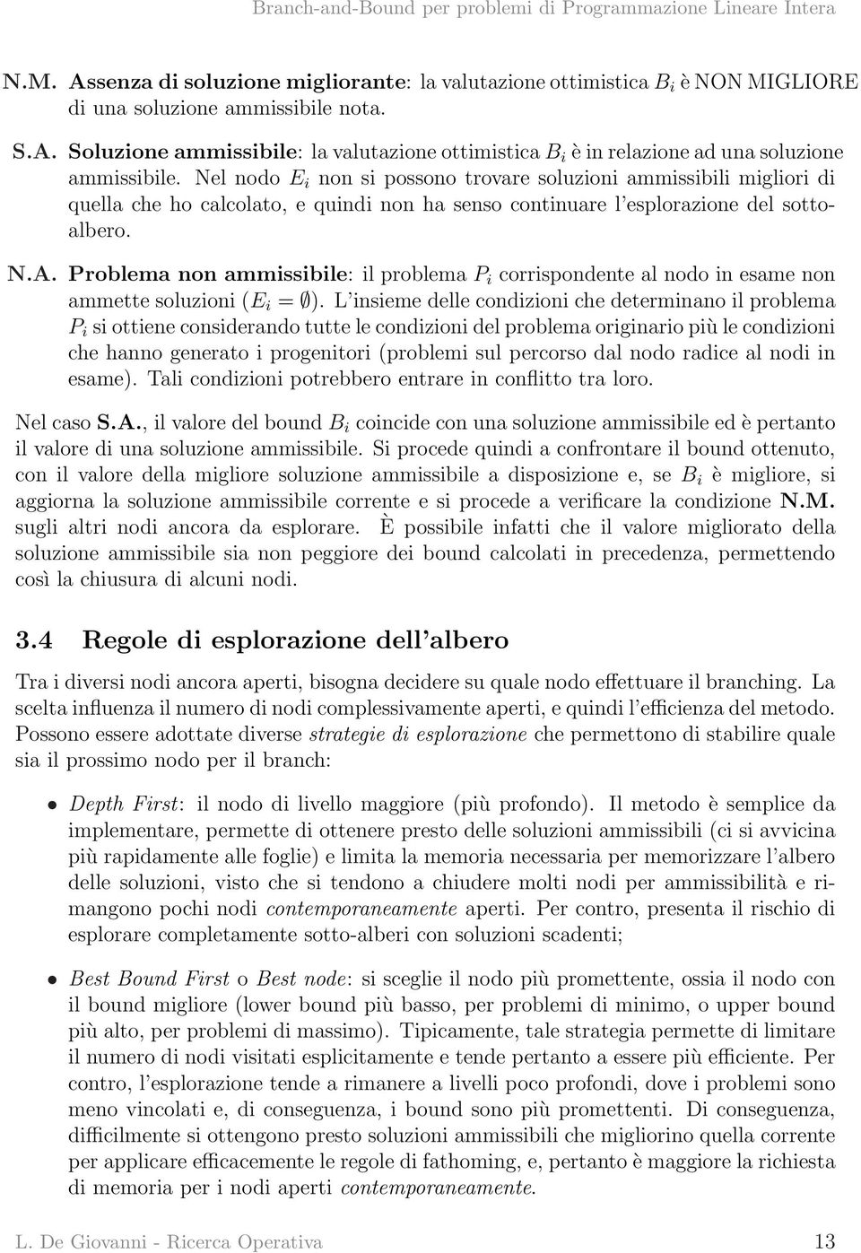 Problema non ammissibile: il problema P i corrispondente al nodo in esame non ammette soluzioni (E i = ).