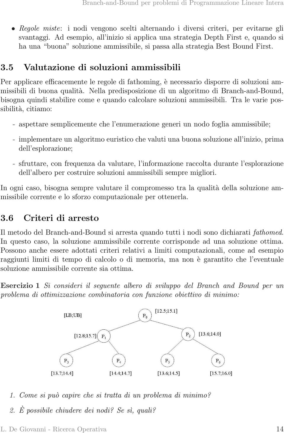 5 Valutazione di soluzioni ammissibili Per applicare efficacemente le regole di fathoming, è necessario disporre di soluzioni ammissibili di buona qualità.