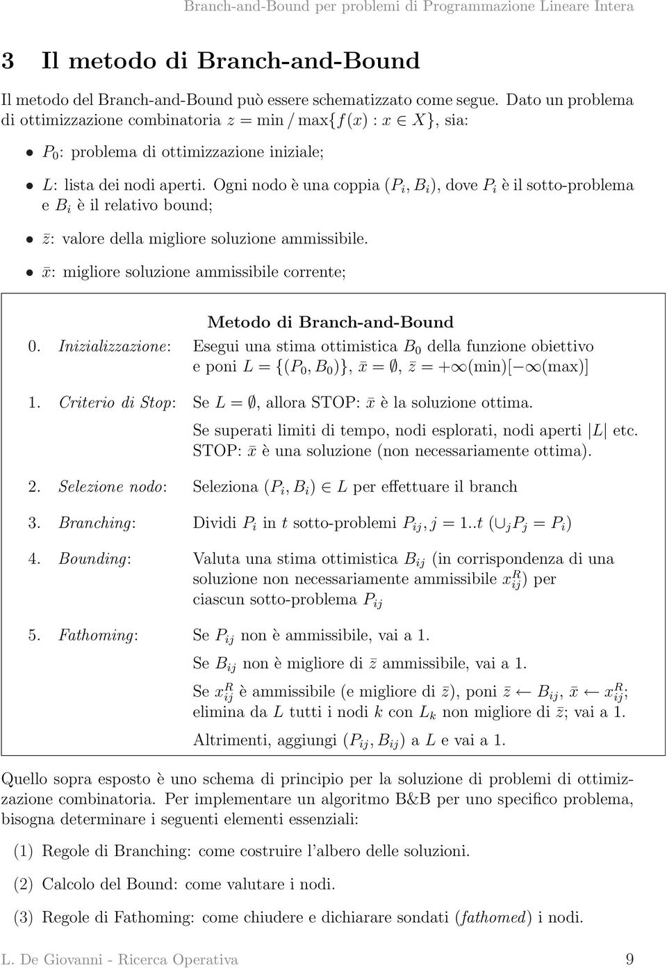 Ogni nodo è una coppia (P i, B i ), dove P i è il sotto-problema e B i è il relativo bound; z: valore della migliore soluzione ammissibile.