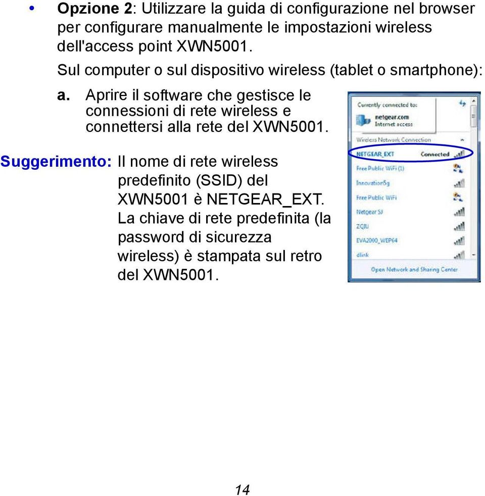 Aprire il software che gestisce le connessioni di rete wireless e connettersi alla rete del XWN5001.