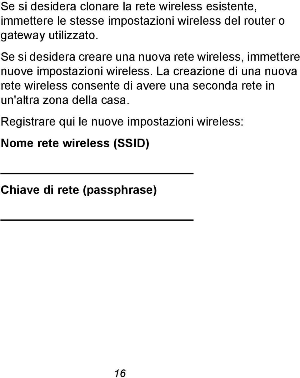 Se si desidera creare una nuova rete wireless, immettere nuove impostazioni wireless.