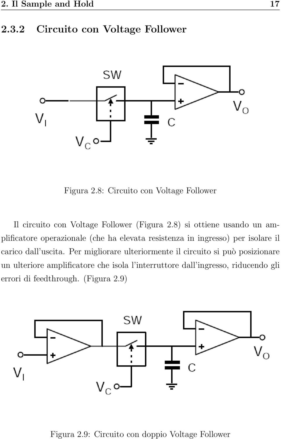 8) si ottiene usando un amplificatore operazionale (che ha elevata resistenza in ingresso) per isolare il carico dall uscita.