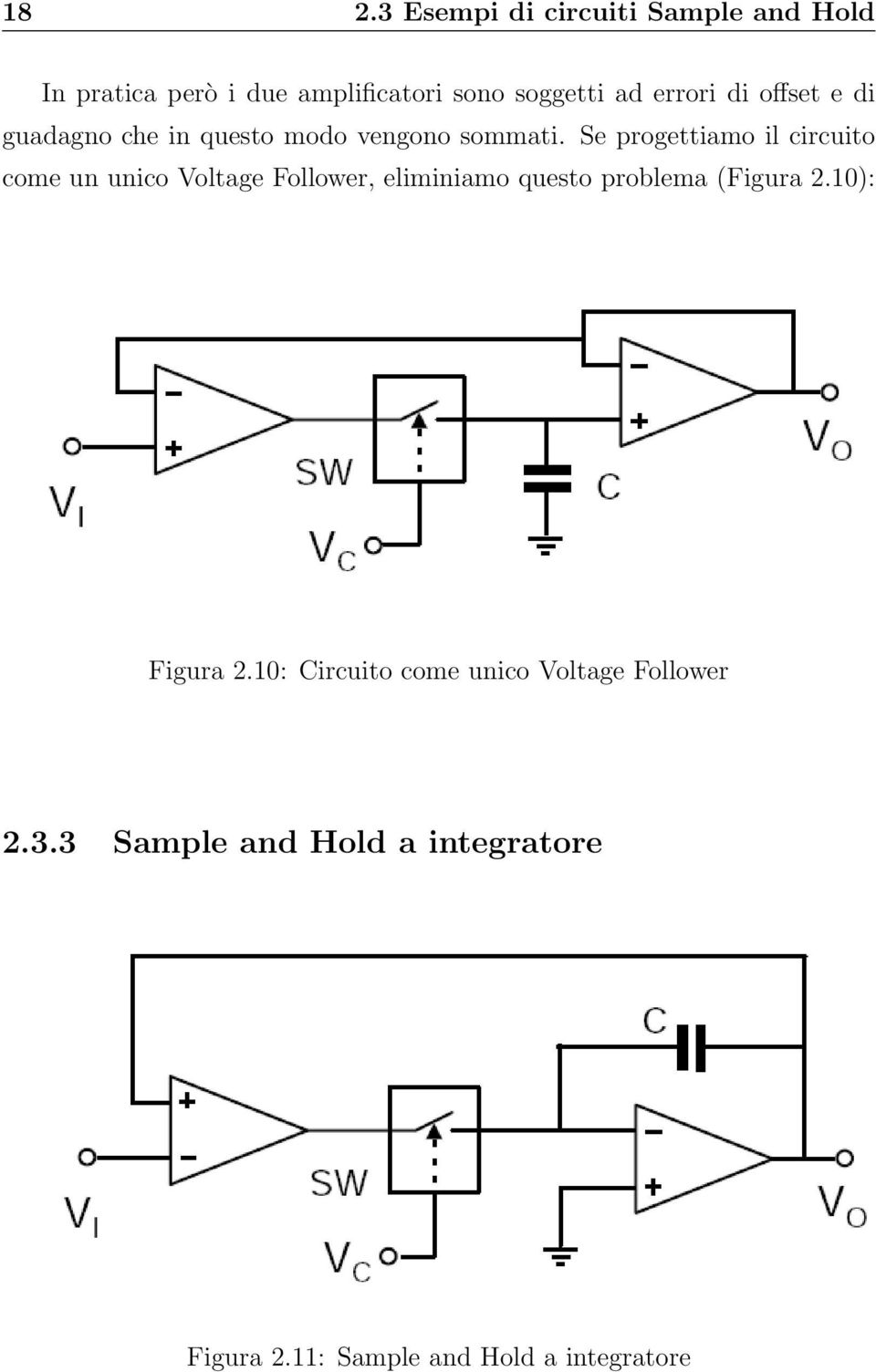 Se progettiamo il circuito come un unico Voltage Follower, eliminiamo questo problema (Figura 2.