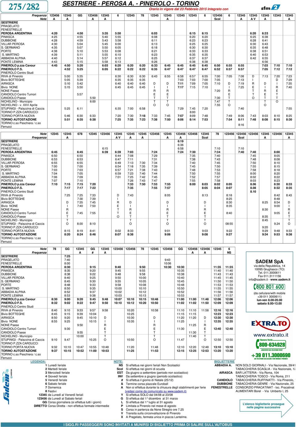 PEROSA ARGENTINA 4:20 4:50 5:35 5:50 6:03 6:15 6:15 6:20 6:33 PINASCA 4:25 4:55 5:40 5:55 6:08 6:20 6:20 6:25 6:38 DUBBIONE 4:28 4:59 5:43 5:58 6:11 6:23 6:23 6:28 6:41 VILLAR PEROSA 4:30 5:04 5:45