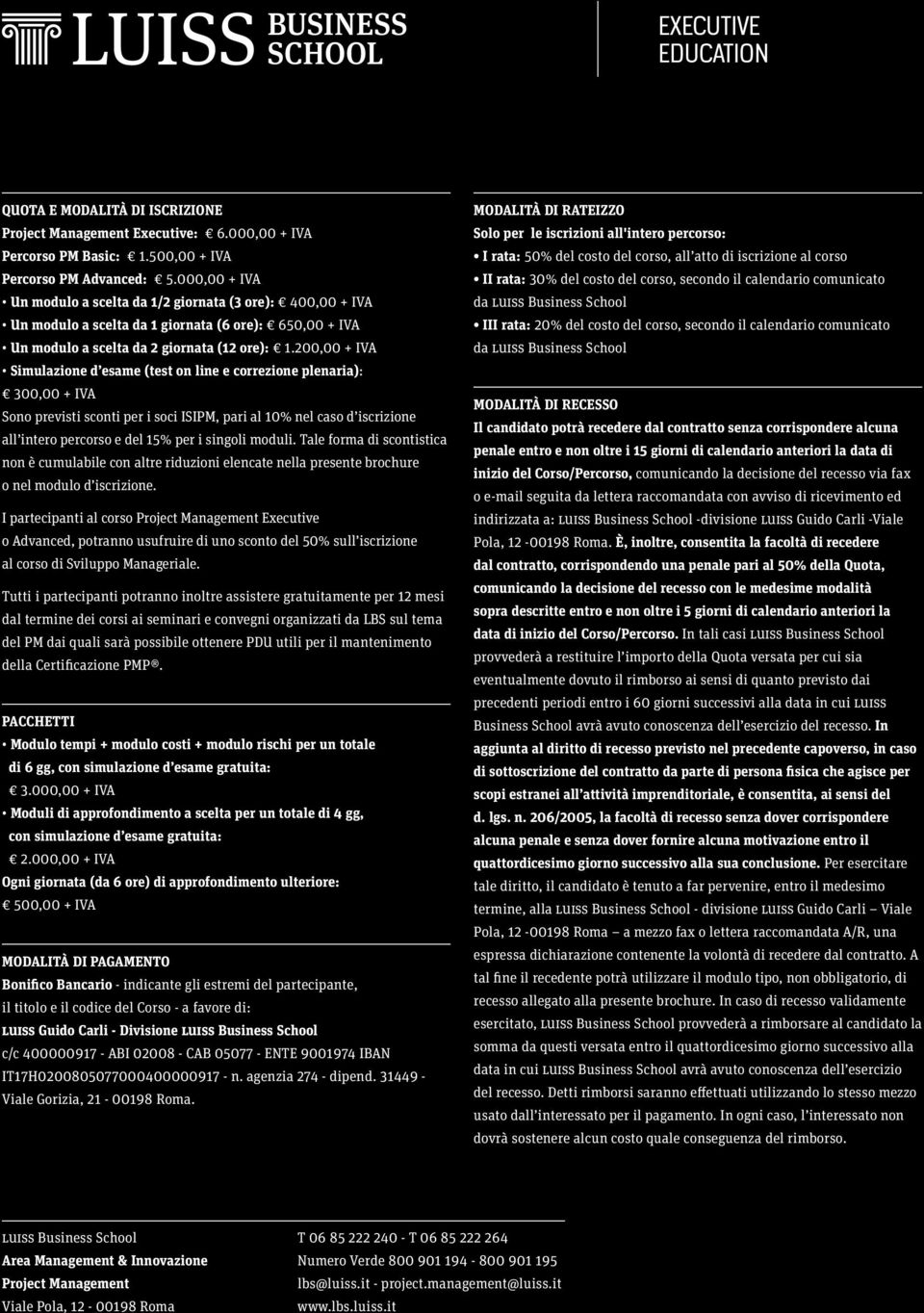 200,00 + IVA Simulazione d esame (test on line e correzione plenaria): 300,00 + IVA Sono previsti sconti per i soci ISIPM, pari al 10% nel caso d iscrizione all intero percorso e del 15% per i