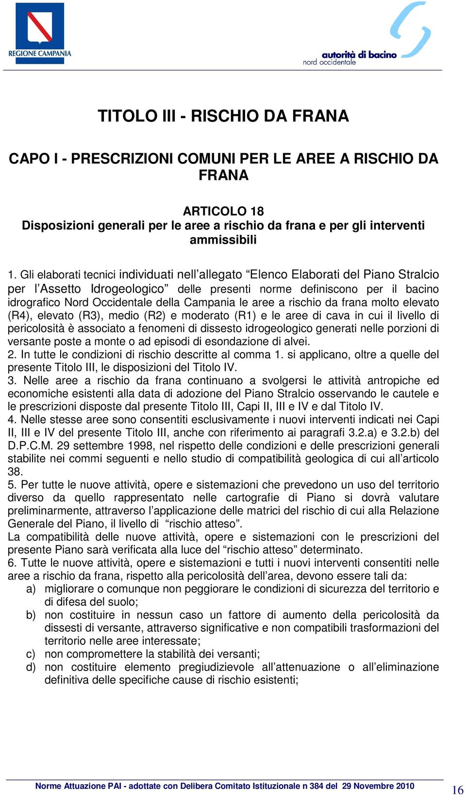 Campania le aree a rischio da frana molto elevato (R4), elevato (R3), medio (R2) e moderato (R1) e le aree di cava in cui il livello di pericolosità è associato a fenomeni di dissesto idrogeologico