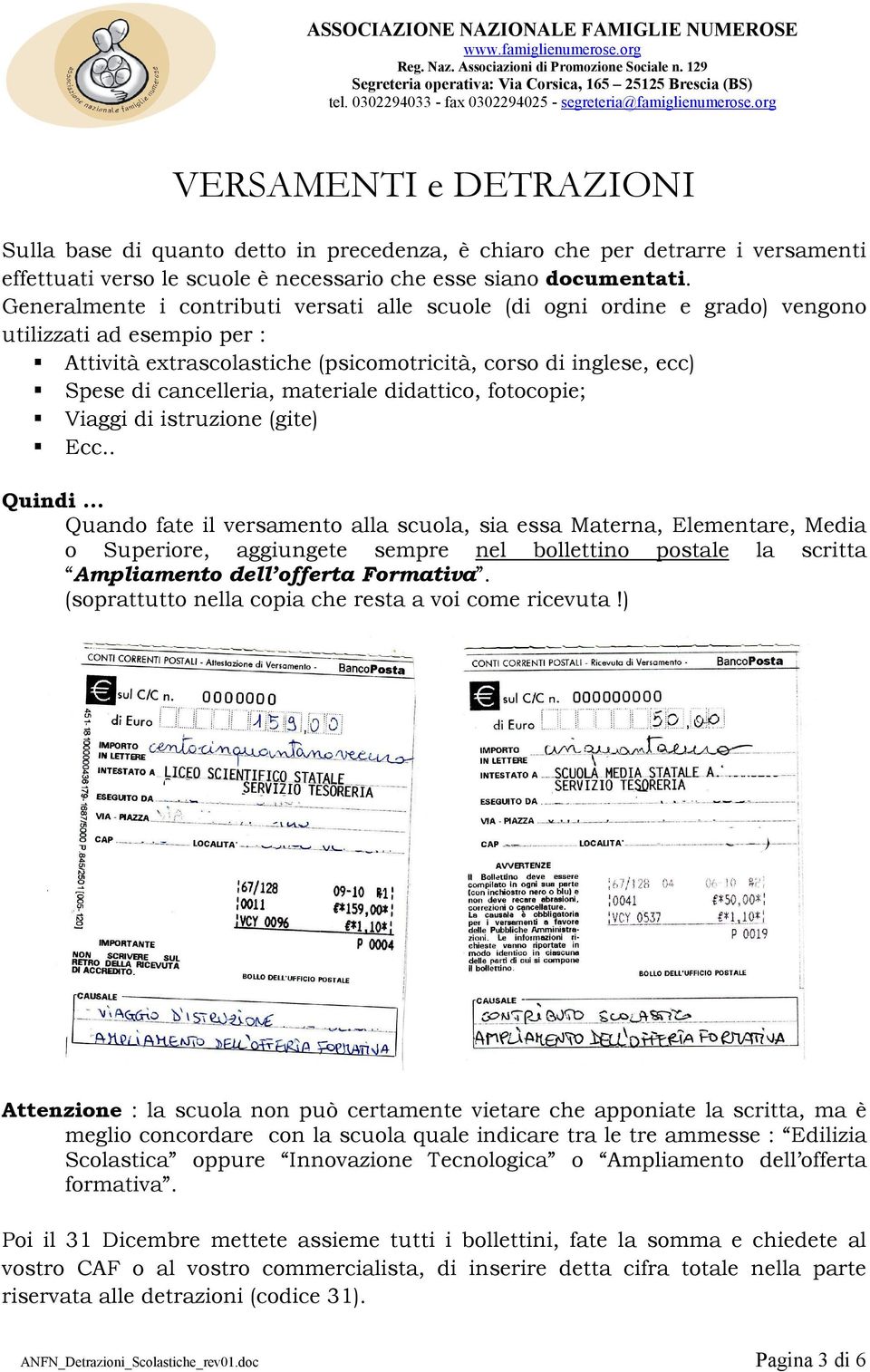 materiale didattico, fotocopie; Viaggi di istruzione (gite) Ecc.